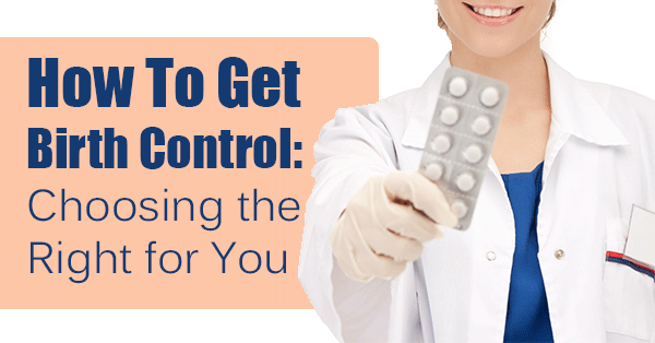 How To Get Birth Control: Choosing the Right for You