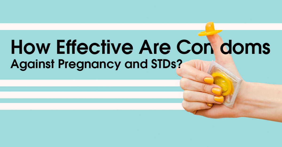 How Effective Are Condoms Against Pregnancy and STDs?