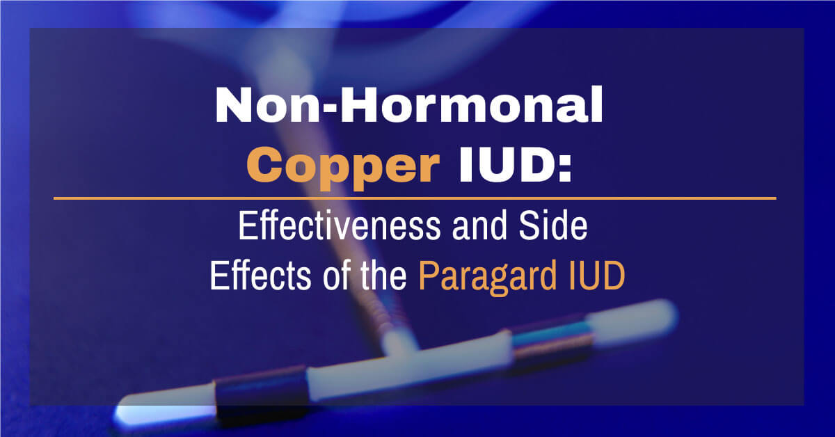 Non-Hormonal Copper IUD: Effectiveness and Side Effects of the Paragard IUD